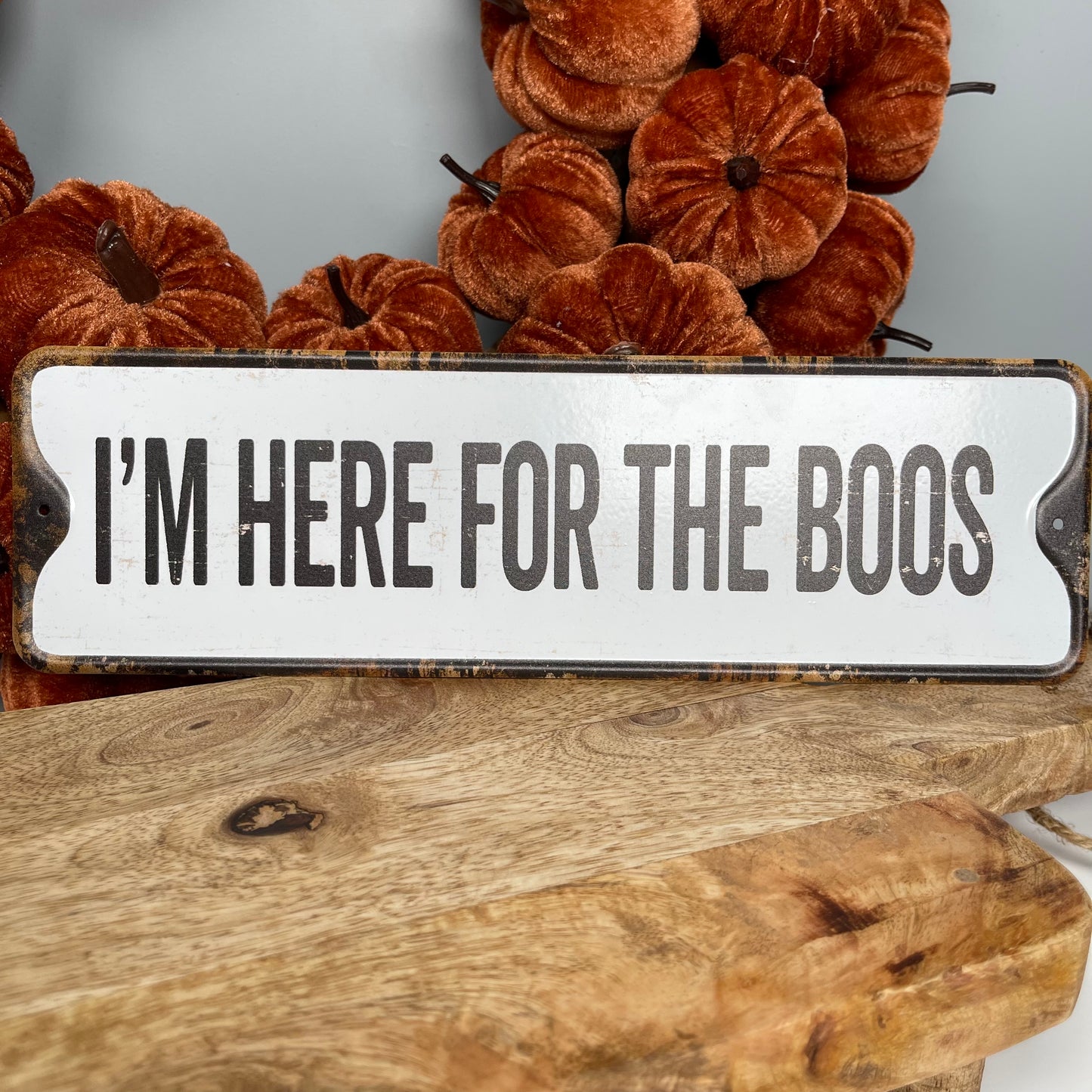 IM HERE FOR THE BOOS - Metal Sign