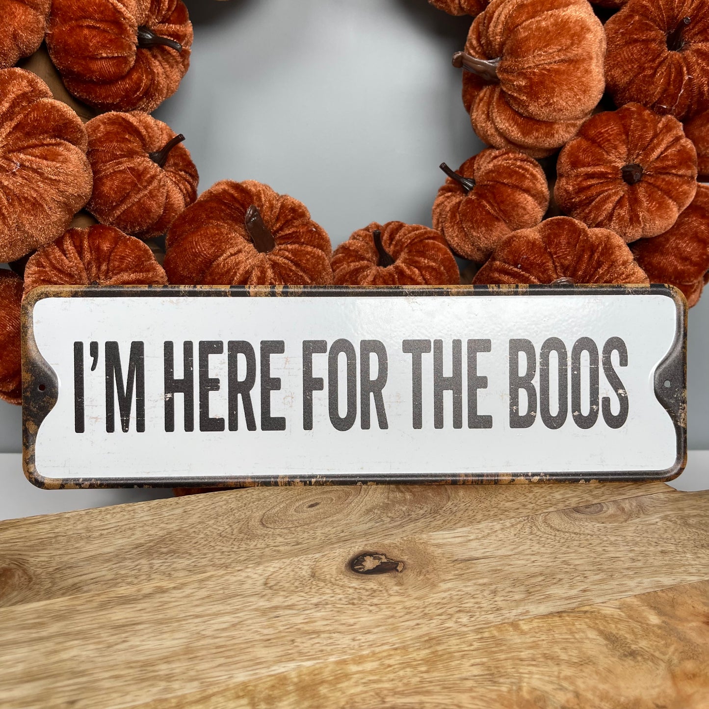 IM HERE FOR THE BOOS - Metal Sign
